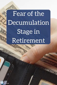 a person's hand holding money in their wallet with the words fear of the decumulation stage in retirement