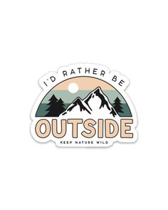 i'd rather be outside sticker with mountains and trees in the background that says,