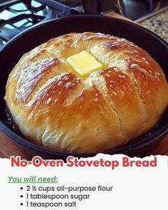 a loaf of bread in a skillet with butter on top and the words, no - oven stovetop bread you will need 2 cups all purpose flour flour