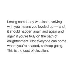 an image with the words losing somebody who isn't loving with you means you level up and it should happen again