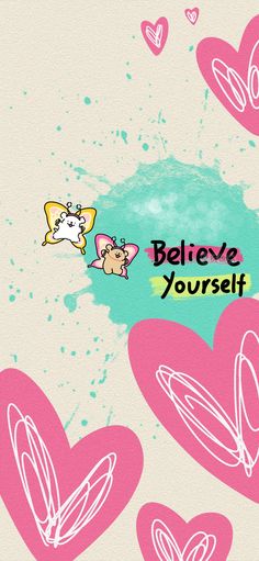 the words believe yourself are written on pink hearts