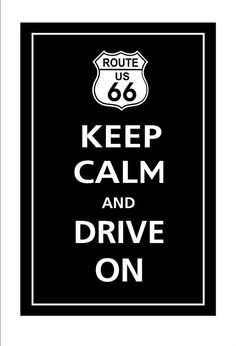 a black and white sign with the words route 66 keep calm and drive on in it