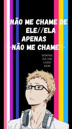 an anime character with glasses in front of a colorful striped background and the words, no me chame de ele / ella apenas nao me chame