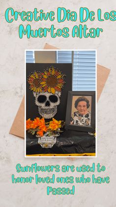 a card with an image of a skull and flowers in front of the caption, creative dia de los muertos altar sunflowers are used to honor loved ones who have passed