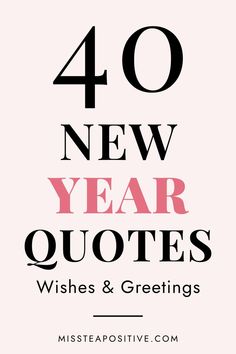 the words 40 new year quotes, wishes and greetings are shown in black on pink