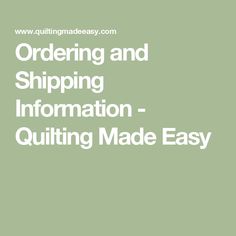 Ordering and Shipping Information - Quilting Made Easy Excellent Customer Service, Service Quality, Easy Quilts, Sewing Room, Quilt Making, Make It Simple, Customer Service, Quilting, Sewing