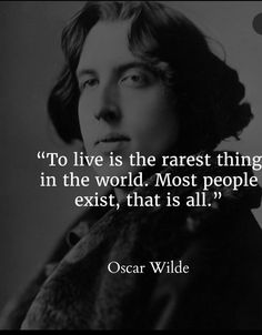 oscar wilde quote about the rare things in the world most people ever exist, that is all