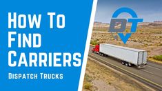 a semi truck driving down the road with text overlaying how to find carriers