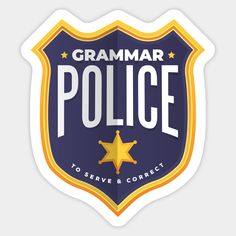 a police badge with the words, grammar police to correct and serve