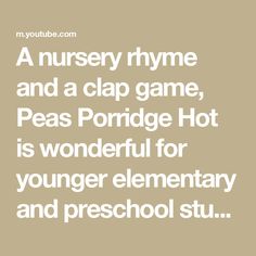 a nurse's quote with the words, a nursery rhyme and a clap game, peas porridge hot is wonderful for younger elementary and preschool students