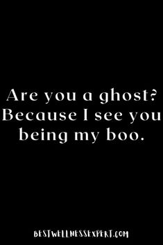 a black and white photo with the words are you a ghost? because i see you being my boo