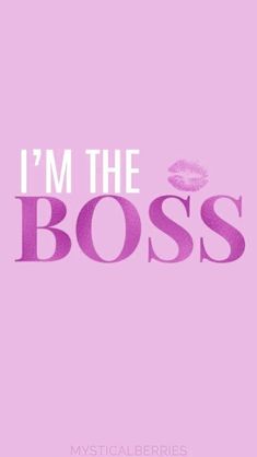 the words i'm the boss on a pink background