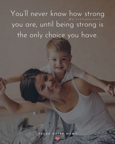 a woman holding a child in her arms with the words you'll never know how strong you are, until being strong is the only choice you have