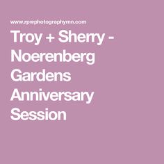 the words, troy + sherry - norenberg gardens anniversary session