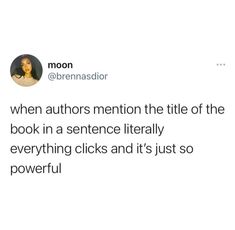 a tweet that reads, when authors mention the title of the book in a sentence literally everything clicks and it's just so powerful