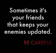 a quote from be careful about friends