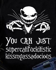 a black shirt with the words you can just supercalifictic kissmyassatous on it