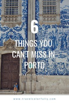 a blue and white building with the words 6 things you can't miss in porto