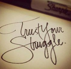 the writing is written in cursive ink on a piece of paper that says,'trust your struggle '