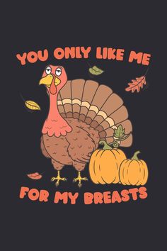 This Thanksgiving design featuring a funny turkey, with a text that says “You Only Like Me For My Breasts” Funny Thanksgiving Wallpaper, Happy Turkey Day Funny, Funny Thanksgiving Svg, Turkey Wallpaper Thanksgiving, Funny Turkey Quotes, Cute Happy Thanksgiving Quotes, Thanksgiving Sayings Funny, Thanksgiving Funny Humor, Funny Thanksgiving Sayings