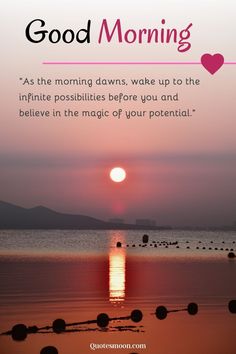 a sunset with the words, good morning as the morning dawns wake up to the infinite possibilities before you and believe in the magic of your potential