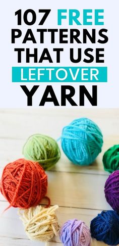 yarn balls with text overlay that reads, free patterns that use leftover yarn