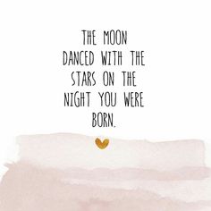 the moon is dancing with the stars on the night you were born