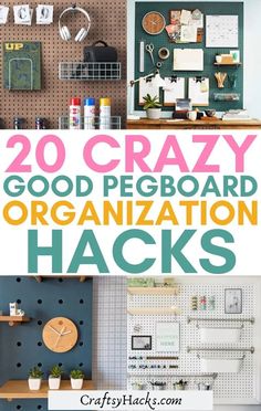 the words,'20 crazy good pegboard organization hacks'are overlaid with images