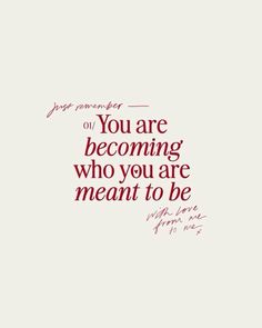 a quote that says you are becoming who you are meant to be