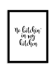 a framed black and white poster with the words no kitchen in my kitchen on it