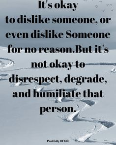 Its not okay to disrespect degrade and humiliate that person Team Culture, Not Okay, Its Okay, Faith Quotes, Quick Saves