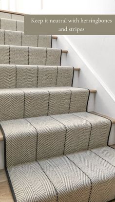 some stairs with carpet on them and the words keep it neutral with herringbones and stripes