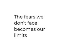 a white background with the words, the fears we don't face becomes our limits