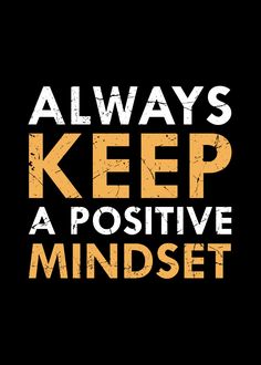 the words always keep a positive mindset written in orange on a black background with yellow lettering