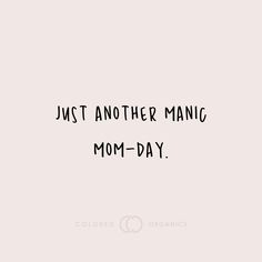 the words just another manic mom - day written in black ink