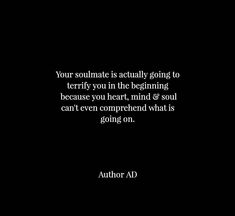 a black and white photo with the quote your soulmate is actually going to terribly you in the beginning because you hear, mind & soul can't even