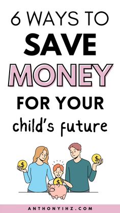 the text says 6 ways to save money for your child's future with an image of