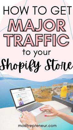 a woman typing on her laptop with the words how to get major traffic to your shopify store