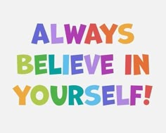 the words always believe in yourself are painted on a white background with multicolored letters