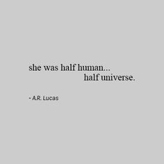 an image with the quote she was half human, half universe ar lucas