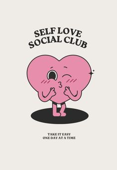 a pink heart with the words, self love social club take it easy one day at a time