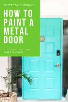 a blue door with the words how to paint a metal door and do it so it last for years to come