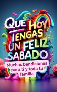 an advertisement with the words que hoy tengas un feliz sabado