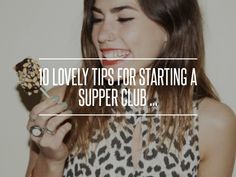 a woman holding a piece of food with the words 10 lovely tips for starting a supper club