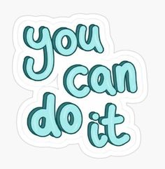 the words you can do it in blue sticker on a white background with green lettering