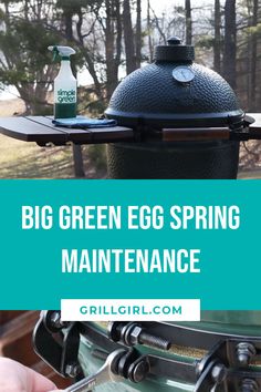 a grill with the words, big green egg spring maintenance on it and an image of a