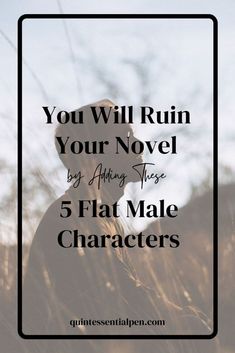 a person standing in tall grass with the words you will ruin your novel by acting stage 5