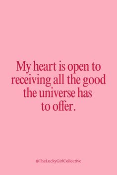 a quote that says, my heart is open to receiving all the good the universe has to offer