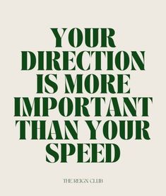 the words your direction is more important than your speed on a green and white background