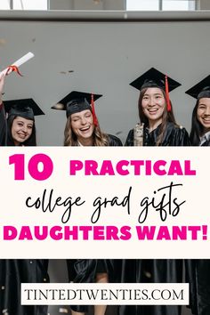 some girls in graduation caps and gowns with the words 10 practical college and gifts daughters want